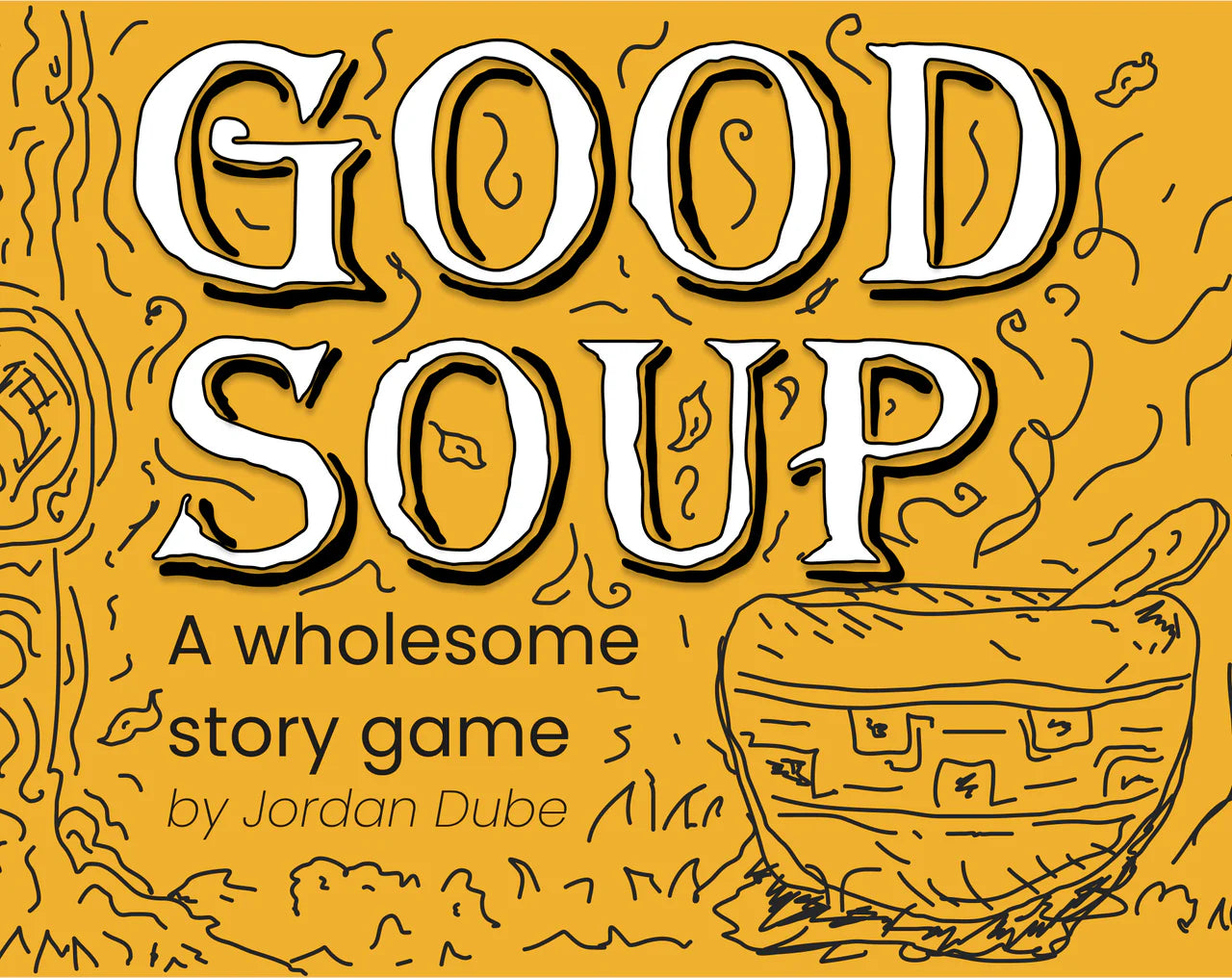 Good Soup TTRPG by Jordan Dube in bold text on a yellow background with bowl graphic.