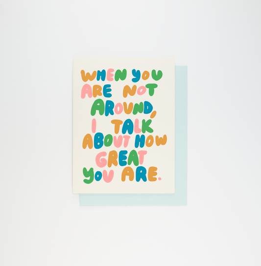 I Talk About You Card, set of 6 digitally printed greeting cards with text: When you are not around, I talk about how great you are.