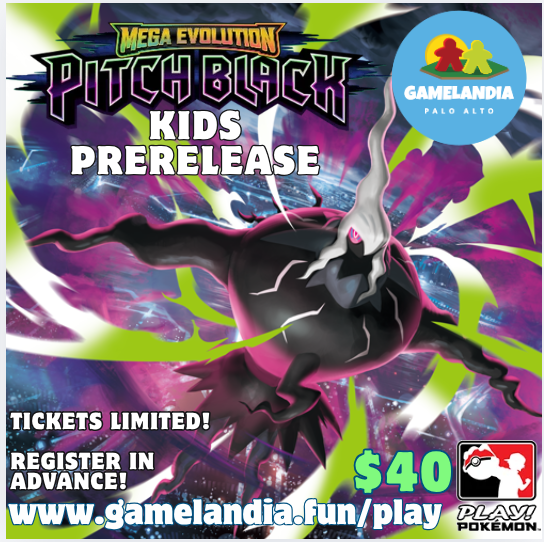 GameLandia Pokémon Pitch Black Prerelease Youth (ages 6-12) event registration, 12 participants, prepaid.