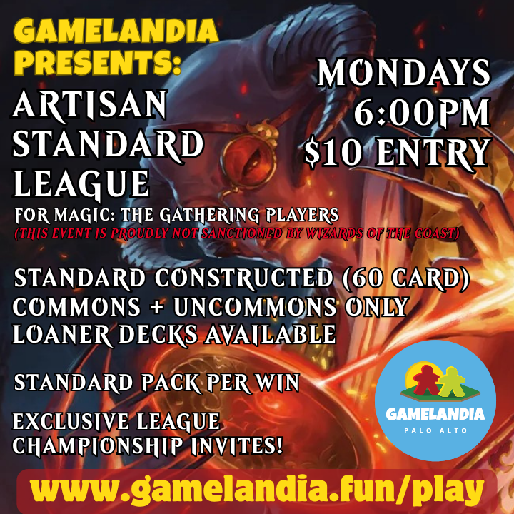 Magic: the Gathering Artisan Standard event with packs and loaner decks at Gamelandia, Mondays 6PM.