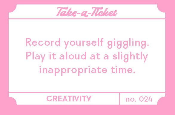 Take-a-Ticket: Creativity pink card with prompt to record giggles for inspiration or artist ideas.