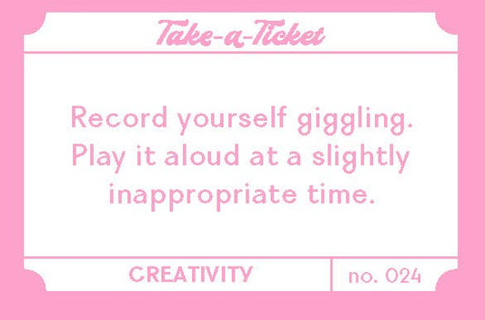 Take-a-Ticket: Creativity pink card with prompt to record giggles for inspiration or artist ideas.