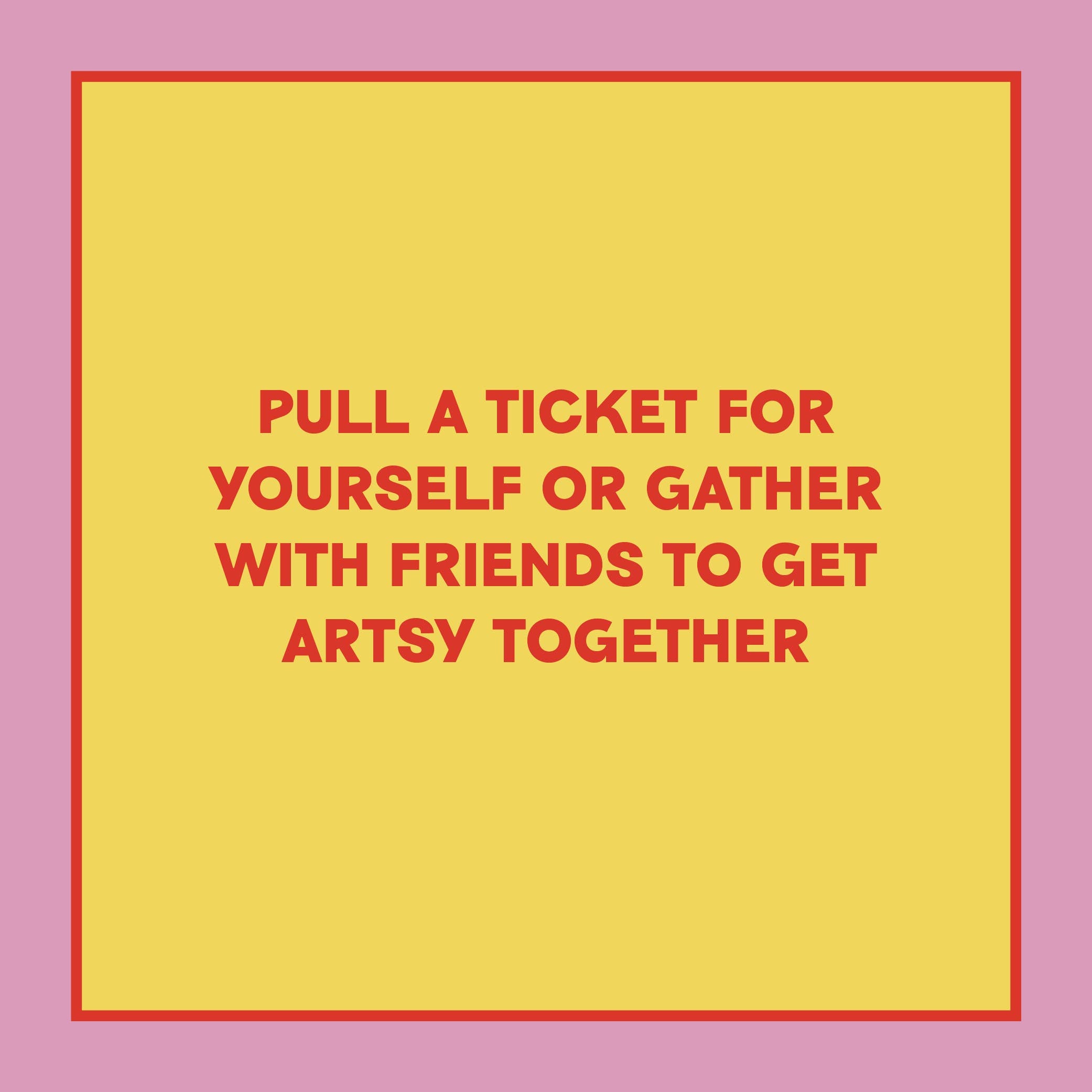 Take-a-Ticket: Creativity edition in a yellow box with red text and a pink border.