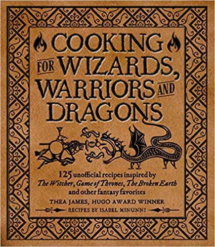 Book cover reads Cooking for Wizards, Warriors, Dragons with an ornate border, dragon, and knight illustration.