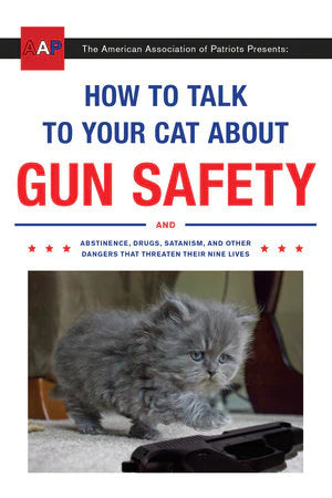 How to Talk to Your Cat About Gun Safety parody guidebook, cover with gray kitten sitting next to a handgun.