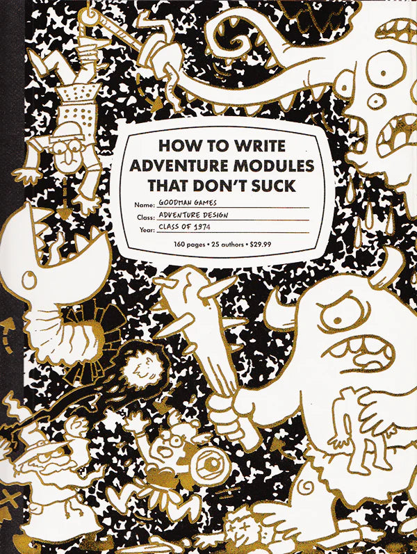 How to Write Adventure Modules that Dont Suck by Goodman Games, black-and-white cover with cartoon monsters.