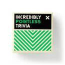 Square sign with Incredibly Pointless Trivia text, black top border, green zigzags, and white background.
