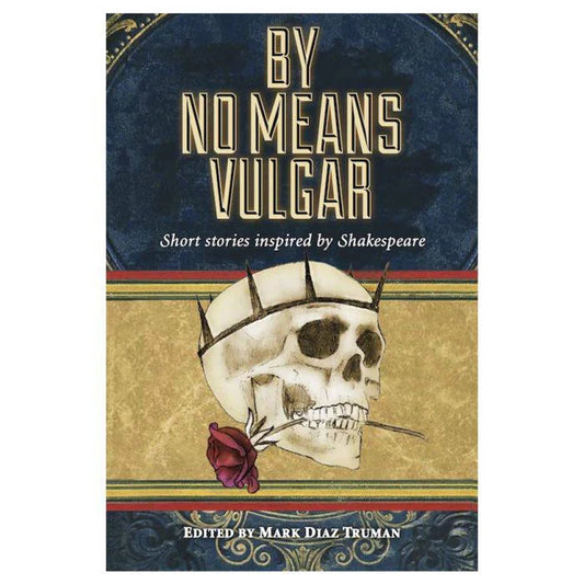 By No Means Vulgar book, short stories inspired by Shakespeare. Cover features a skull and rose.