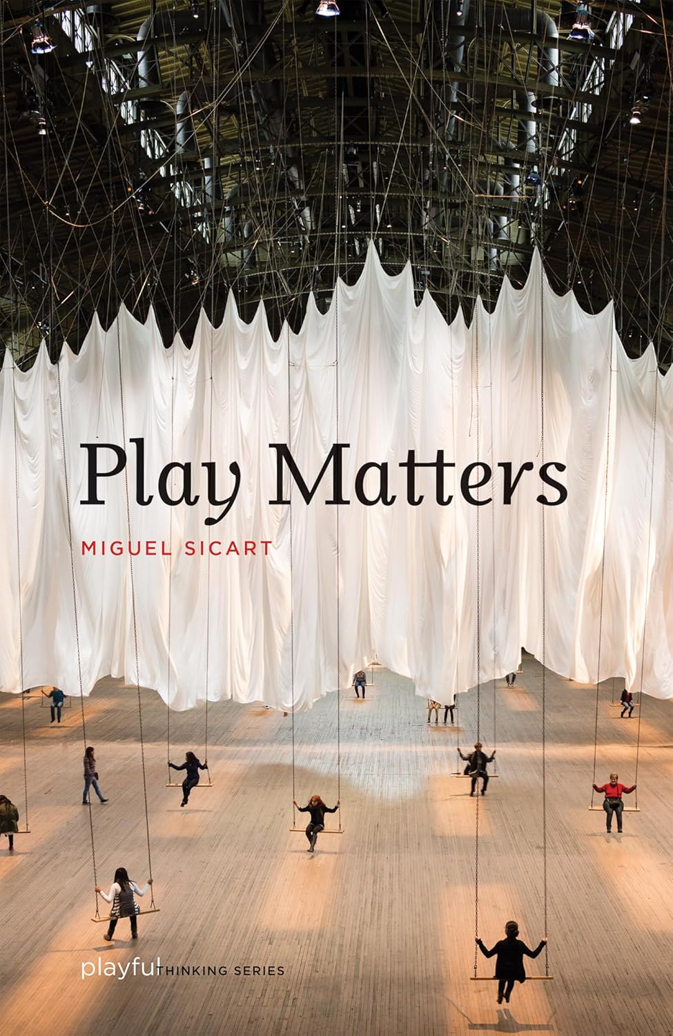 Play Matters by Miguel Sicart displayed in bold text with people on swings beneath white fabric.