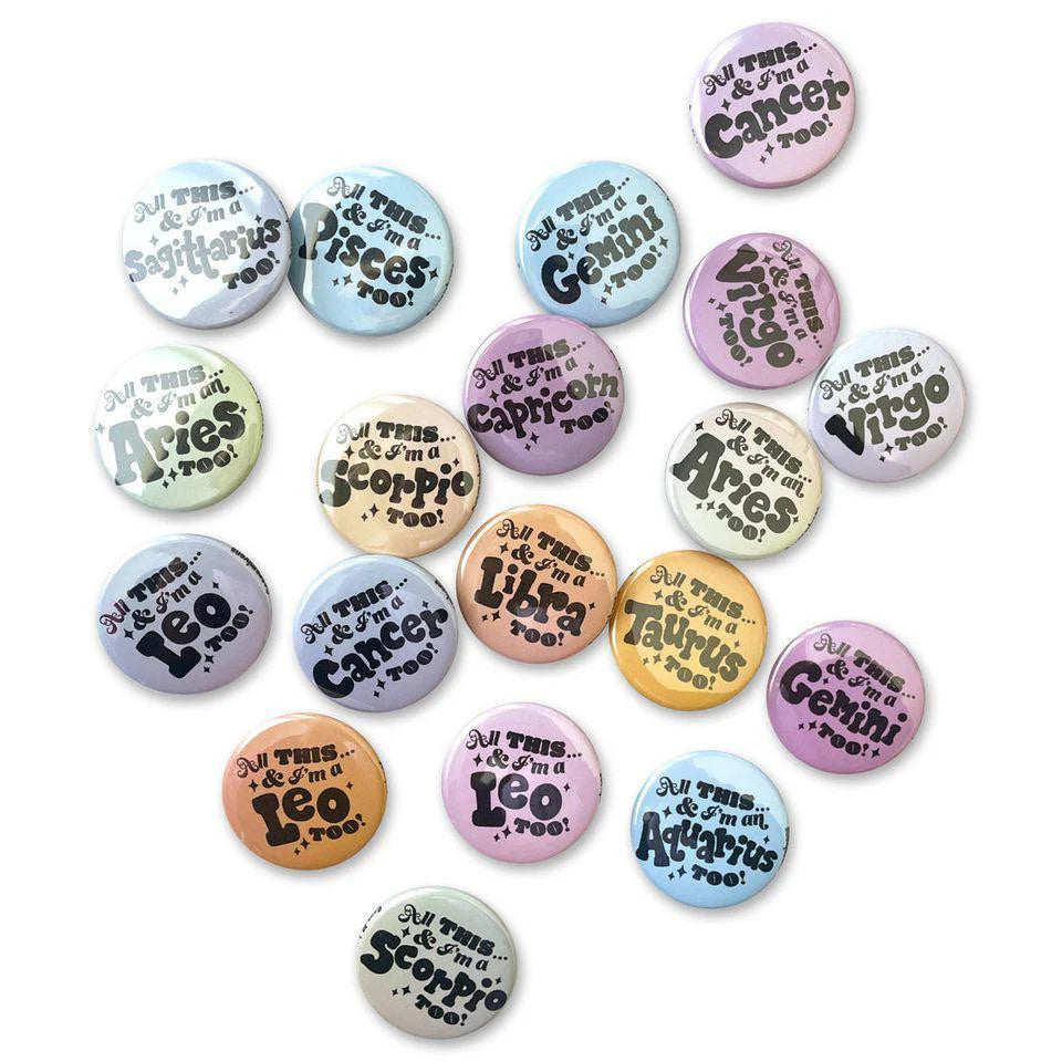 Set of eighteen All This...& Im A [Sign] Too zodiac buttons on white backgrounds.