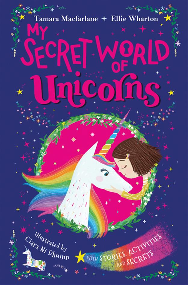 My Secret World of Unicorns by Tamara Macfarlane and Ellie Wharton book cover showing a unicorn seeker hugging a unicorn.