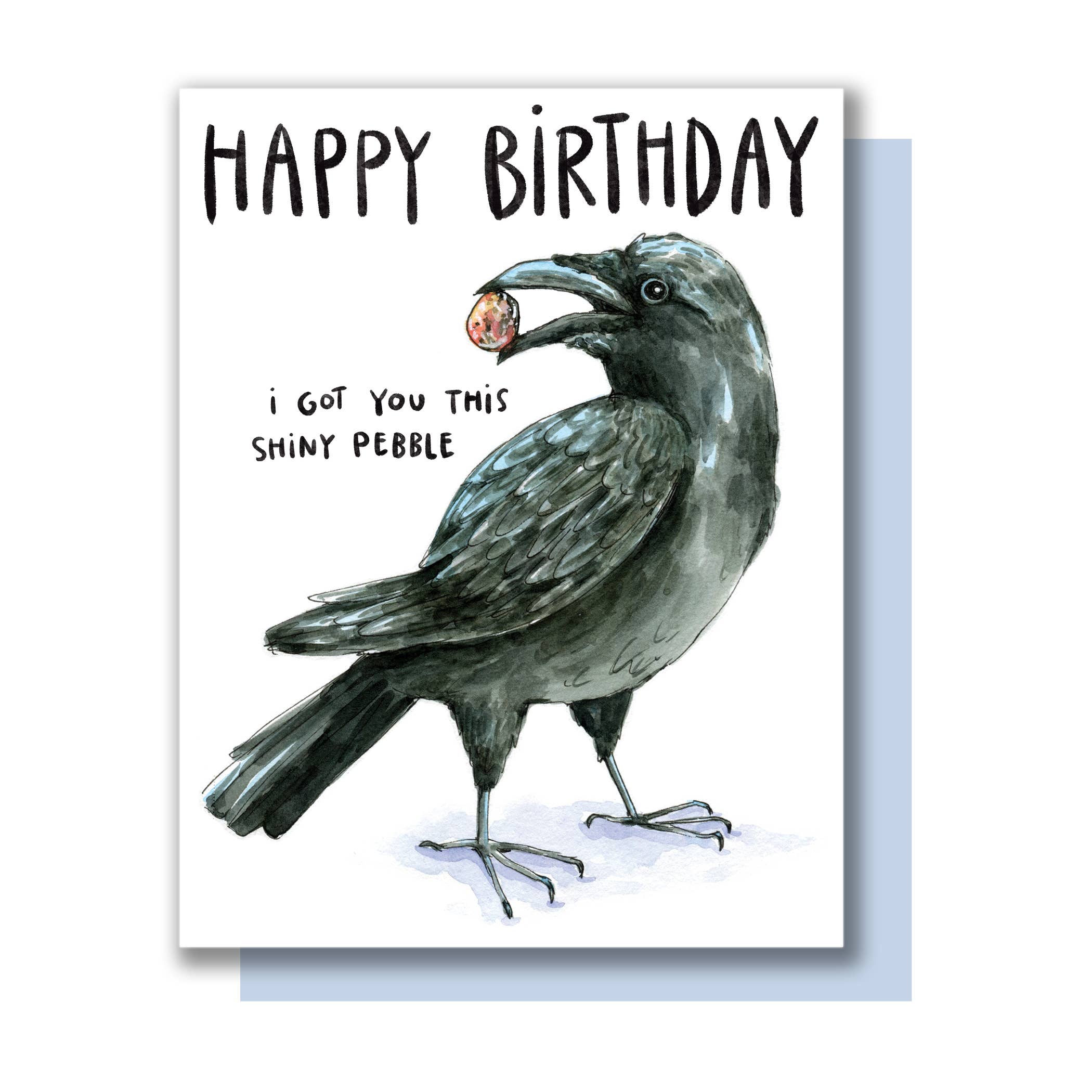 The Crow I Got You This Shiny Pebble Happy Birthday Card with watercolor crow, “HAPPY BIRTHDAY,” and a shiny pebble.