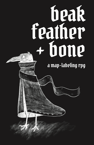 Beak Feather & Bone: A Map Labeling RPG, title text with bird in cape illustration on black background.