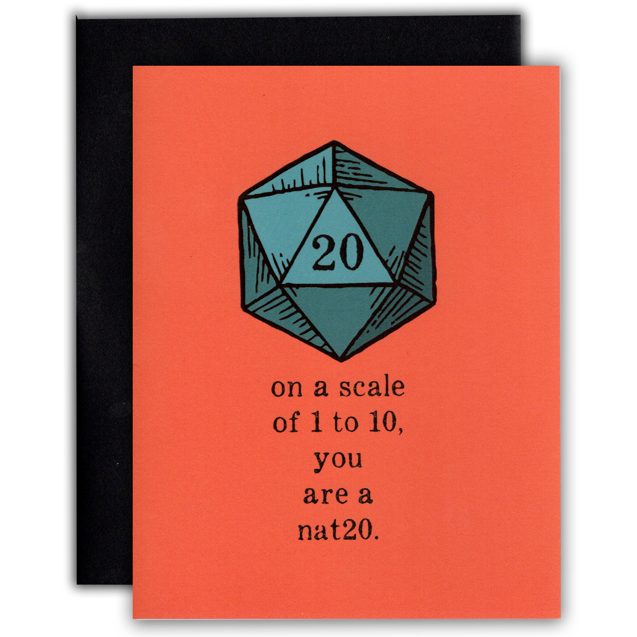 You are a nat20 RPG card with a D20 illustration and the text, On a scale of 1 to 10, you are a nat 20.