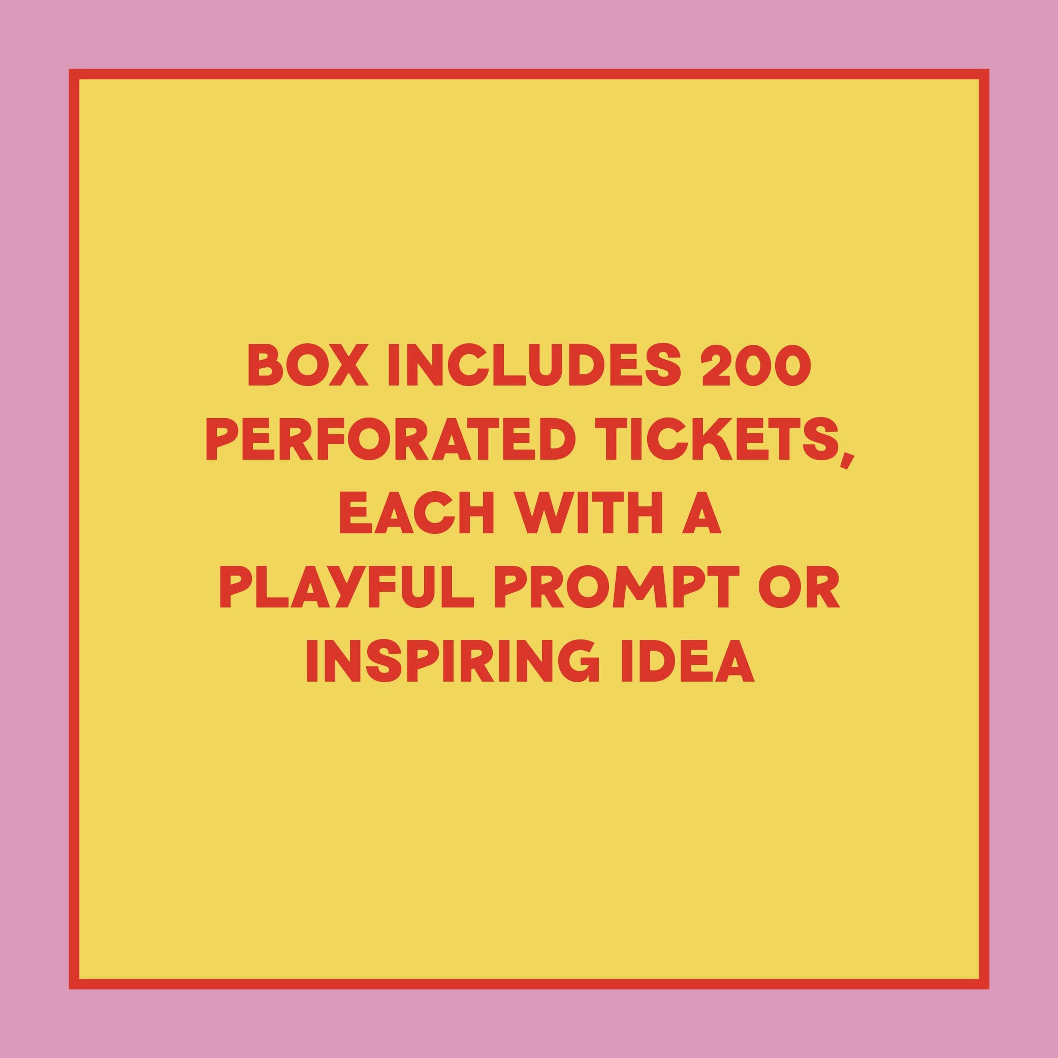 Take-a-Ticket: Creativity, yellow box with red border, contains 200 perforated tickets with artist prompts.