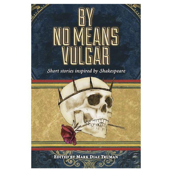 By No Means Vulgar book cover with skull, rose, and crown; short stories inspired by Shakespeare.